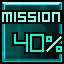 40% of mission complete   - Complete 40% of the game